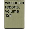 Wisconsin Reports, Volume 124 by Frederick William Arthur