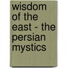 Wisdom Of The East - The Persian Mystics door Rumi Jalalu'd-Din Rumi