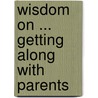 Wisdom On ... Getting Along With Parents door Mark Matlock