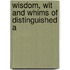 Wisdom, Wit And Whims Of Distinguished A