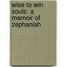 Wise To Win Souls: A Memoir Of Zephaniah by Unknown