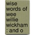 Wise Words Of Wee Willie Wickham : And O