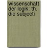 Wissenschaft Der Logik: Th. Die Subjecti door Georg Wilhelm Friedrich Hegel