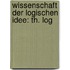 Wissenschaft Der Logischen Idee: Th. Log