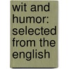 Wit And Humor: Selected From The English door Onbekend