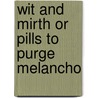 Wit And Mirth Or Pills To Purge Melancho door Onbekend