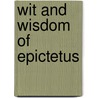 Wit And Wisdom Of Epictetus by Epictetus Epictetus