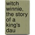 Witch Winnie, The Story Of A  King's Dau