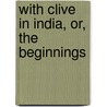 With Clive In India, Or, The Beginnings door George Alfred Henty