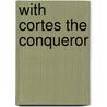 With Cortes The Conqueror door Onbekend