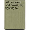 With Crockett And Bowie, Or, Fighting Fo door Victor Semon Pï¿½Rard