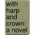 With Harp And Crown: A Novel