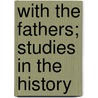 With The Fathers; Studies In The History door Onbekend