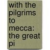 With The Pilgrims To Mecca: The Great Pi door Wilfrid Sparroy