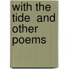 With The Tide  And Other Poems door Eleanor Foster