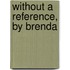 Without A Reference, By Brenda