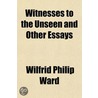 Witnesses To The Unseen And Other Essays by Wilfrid Philip Ward