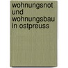 Wohnungsnot Und Wohnungsbau In Ostpreuss door Martin Pohle