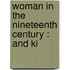 Woman In The Nineteenth Century : And Ki