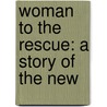 Woman To The Rescue: A Story Of The New door Onbekend