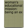 Woman's Educational Mission: Being An Ex by Unknown