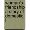 Woman's Friendship A Story Of Domestic L door Onbekend