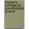 Woman's Suffrage By Constitutional Amend door Henry St. George Tucker
