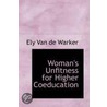 Woman's Unfitness For Higher Coeducation door Ely Van de Warker