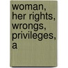 Woman, Her Rights, Wrongs, Privileges, A door L. P 1820 Brockett