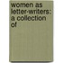 Women As Letter-Writers: A Collection Of