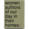 Women Authors Of Our Day In Their Homes: door Onbekend