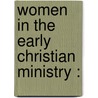 Women In The Early Christian Ministry : door Ellen Battelle Dietrick