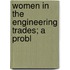 Women In The Engineering Trades; A Probl