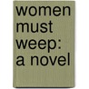 Women Must Weep: A Novel door Onbekend