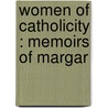 Women Of Catholicity : Memoirs Of Margar door Anna T. 1854-1932 Sadlier