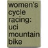 Women's Cycle Racing: Uci Mountain Bike