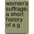 Women's Suffrage; A Short History Of A G