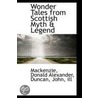 Wonder Tales From Scottish Myth & Legend by Mackenzie Donald Alexander