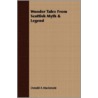 Wonder Tales From Scottish Myth & Legend by Donald A. MacKenzie