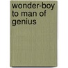 Wonder-Boy To Man Of Genius door Louise Gherasim