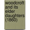 Woodcroft And Its Elder Daughters (1860) door Onbekend