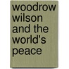 Woodrow Wilson And The World's Peace door George Davis Herron