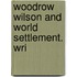 Woodrow Wilson And World Settlement. Wri