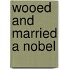 Wooed And Married A Nobel by Unknown