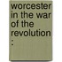 Worcester In The War Of The Revolution :