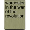 Worcester In The War Of The Revolution : by Albert A.B. 1842 Lovell