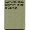 Worcestershire Regiment In The Great War door H.F. Stacke