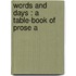 Words And Days : A Table-Book Of Prose A