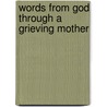 Words From God Through A Grieving Mother by Unknown