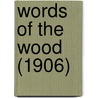 Words Of The Wood (1906) by Unknown